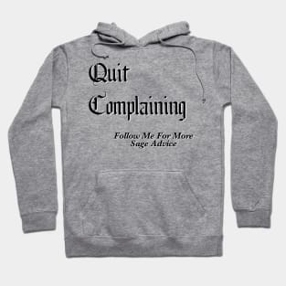 Quit Complaining - Follow Me For More Sage Advice Hoodie